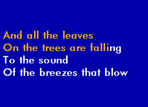 And all the leaves
On the trees are tolling

To the sound
Of the breezes that blow