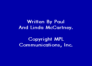 Written By Paul
And Linda McCartney.

Copyrighl MPL

Communications, Inc.