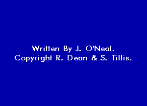 Written By J. O'Neul.

Copyright R. Deon 8e S. Tillis.
