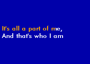 Ifs all a purl of me,

And that's who I am