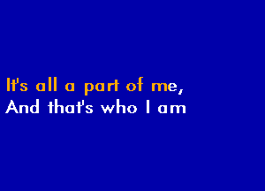 Ifs all a purl of me,

And that's who I am