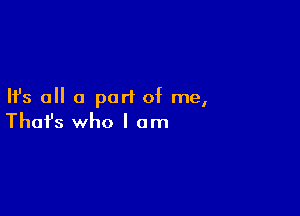 Ifs all a purl of me,

Thofs who I am