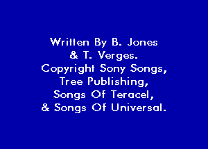 Wriilen By B. Jones
at T. Verges.

Copyright Sony Songs,

Tree Publishing,
Songs Of Terocel,
8c Songs Of Universal.