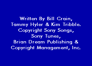 Written By Bill Crain,
Tammy Hyler 8g Kim Tribble.
Copyright Sony Songs,
Sony Tunes,

Brian Dream Publishing 8g
Copyright Management, Inc.