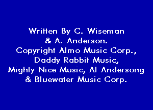 Written By C. Wiseman
8g A. Anderson.
Copyright Almo Music Corp.,
Daddy Rabbit Music,
Mighty Nice Music, AI Andersong
8g Bluewaier Music Corp.