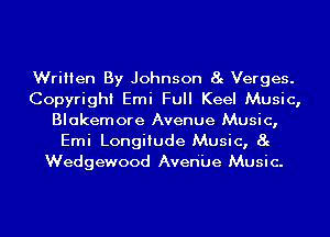 Written By Johnson 8g Verges.
Copyright Emi Full Keel Music,
Blakemore Avenue Music,
Emi Longitude Music, 8g
Wedgewood Averfue Music.