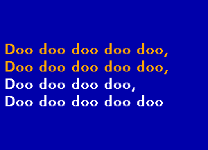 Doo doo doo doo doo,
Doo doo doo doo doo,

Doo doo doo doo,
Doo doo doo doo doo