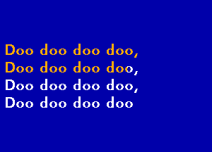 Doo doo doo doo,
Doo doo doo doo,

Doo doo doo doo,
Doo doo doo doo