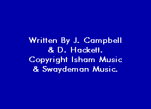Written By J. Campbell
at D. Hackett.

Copyright lsham Music
8! Swuydemon Music.