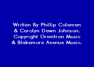 Written By Phillip Coleman
8c Carolyn Down Johnson.
Copyright Gravitron Music
at Blokemore Avenue Music.

g