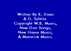 Written By R. Deon
at D. Schlitz.
Copyright W.B. Music,

New Don Songs,

New Hayes Music,
8e Maverick Music.