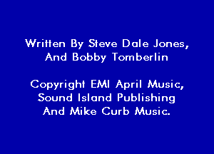 Written By Steve Dole Jones,
And Bobby Tomberlin

Copyright EMI April Music,
Sound Island Publishing
And Mike Curb Music.

g