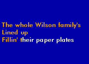 The whole Wilson family's

Lined up
Fillin' their pa per plates
