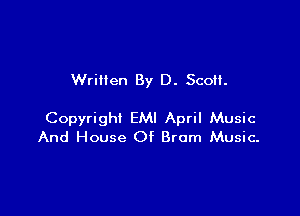 Wrillen By D. ScoH.

Copyright EMI April Music
And House Of Bram Music-