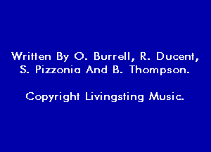 Written By 0. Burrell, R. Duceni,
S. Pizzonia And B. Thompson.

Copyright Livingsiing Music.