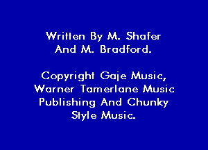 Written By M. Shofer
And M. Bradford.

Copyright Goie Music,
Warner Tomerlone Music
Publishing And Chunky

Style Music.

g