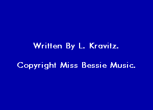 Written By L. Krovifz.

Copyright Miss Bessie Music.