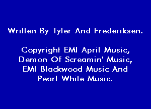 Written By Tyler And Frederiksen.

Copyright EMI April Music,
Demon Of Screamin' Music,
EMI Blackwood Music And

Pearl White Music.