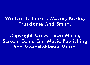 Written By Binzer, Mazur, Kiedis,
Fruscianie And Smith.

Copyright Crazy Town Music,

Screen Gems Emi Music Publishing
And Moebetoblame Music.