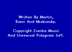 Wrillen By Marlin,
Romi And Miskovsky.

Copyright Zombo Music
And Universal Polygrum lnt'l.