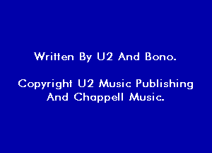 Written By U2 And Bono.

Copyright U2 Music Publishing
And Choppell Music.