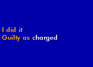 ldid if

Guilty as charged