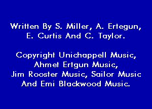 Written By S. Miller, A. Eriegun,
E. Curtis And C. Taylor.

Copyright Unichappell Music,
Ahmei Erigun Music,

Jim Rooster Music, Sailor Music
And Emi Blackwood Music.