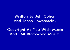 WriHen By Jeff Cohen
And Joron Lowenstein.

Copyright As You Wish Music
And EMI Blockwood Music.