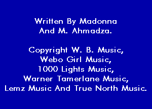 Written By Madonna
And M. Ahmadza.

Copyright W. B. Music,
Webo Girl Music,
1000 Lights Music,

Warner Tamerlane Music,
Lemz Music And True North Music.