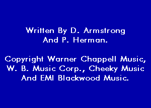 Written By D. Armstrong
And P. Herman.

Copyright Warner Chappell Music,

W. B. Music Corp., Cheeky Music
And EMI Blackwood Music.