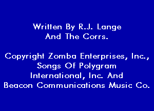 Written By R.J. Lange
And The Corrs.

Copyright Zomba Enterprises, Inc.,
Songs Of Polygram
International, Inc. And
Beacon Communications Music Co.