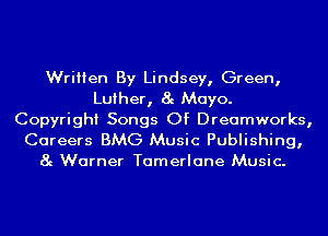 Written By Lindsey, Green,
Luther, 8g Mayo.
Copyright Songs Of Dreamworks,

Careers BMG Music Publishing,
8g Warner Tamerlane Music.