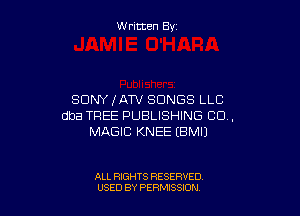 W ritcen By

SONY JATV SONGS LLC

dba TREE PUBLISHING 80.,
MAGIC KNEE (BMIJ

ALL RIGHTS RESERVED
USED BY PERMISSION