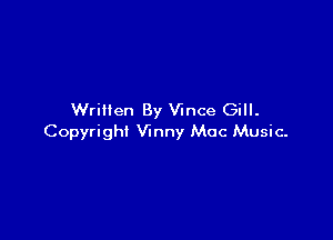 Written By Vince Gill.

Copyright Vinny Mac Music.