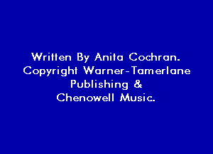 Wrilten By Anilo Cochran.
Copyright Worner-Tumerlune

Publishing 8g
Chenowe Music-