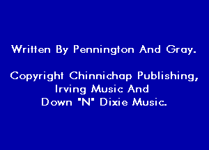 Written By Pennington And Gray.

Copyright Chinnichap Publishing,

Irving Music And
Down 'N' Dixie Music.