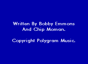 Written By Bobby Emmons
And Chip Moman.

Copyright Polygrom Music.