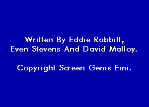 Written By Eddie Rabbi,
Even Stevens And David Malloy.

Copyright Screen Gems Emi.