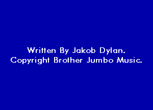 Written By Jakob Dylan.

Copyright Broiher Jumbo Music.