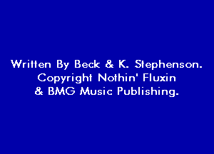 Written By Beck 8c K. Stephenson.

Copyright Noihin' Fluxin
8c BMG Music Publishing.