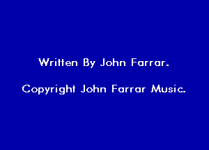 Written By John Furrur.

Copyright John Forror Music-