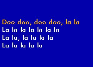 Doo doo, doo doo, la la
La la la la la la la

La la, la la la la
La la la la la