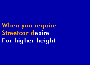 When you require

Sfreeico r d esire

For hig her height