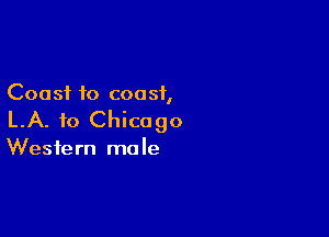 Coast to coast,

LA. to Chicago

Western mole
