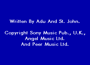 Wrilien By Adu And 51. John.

Copyright Sony Music Pub., U.K.,
Angel Music Lid.
And Peer Music Ltd.