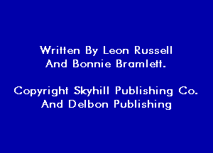 Written By Leon Russell
And Bonnie Bramleli.

Copyright Skyhill Publishing Co.
And Delbon Publishing