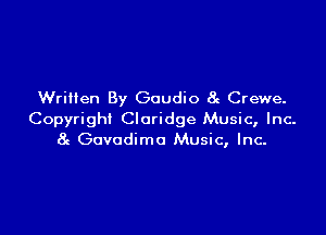 Written By Guudio 8e Crewe.

Copyright Cloridge Music, Inc.
8g Govodimo Music, Inc.