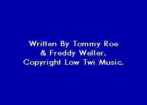 Written By Tommy Roe

8c Freddy Weller.
Copyright Low Twi Music-