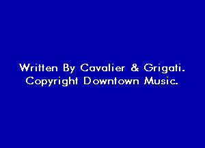 Written By Cavalier 8c Grigoti.

Copyright Downtown Music.