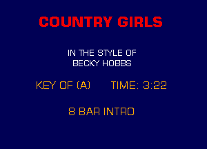 IN THE STYLE OF
BECKY HOBBS

KEY OF EA) TIMEI 322

8 BAR INTRO
